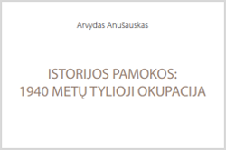 Arvydas Anušauskas. Istorijos pamokos: 1940 metų tylioji okupacija